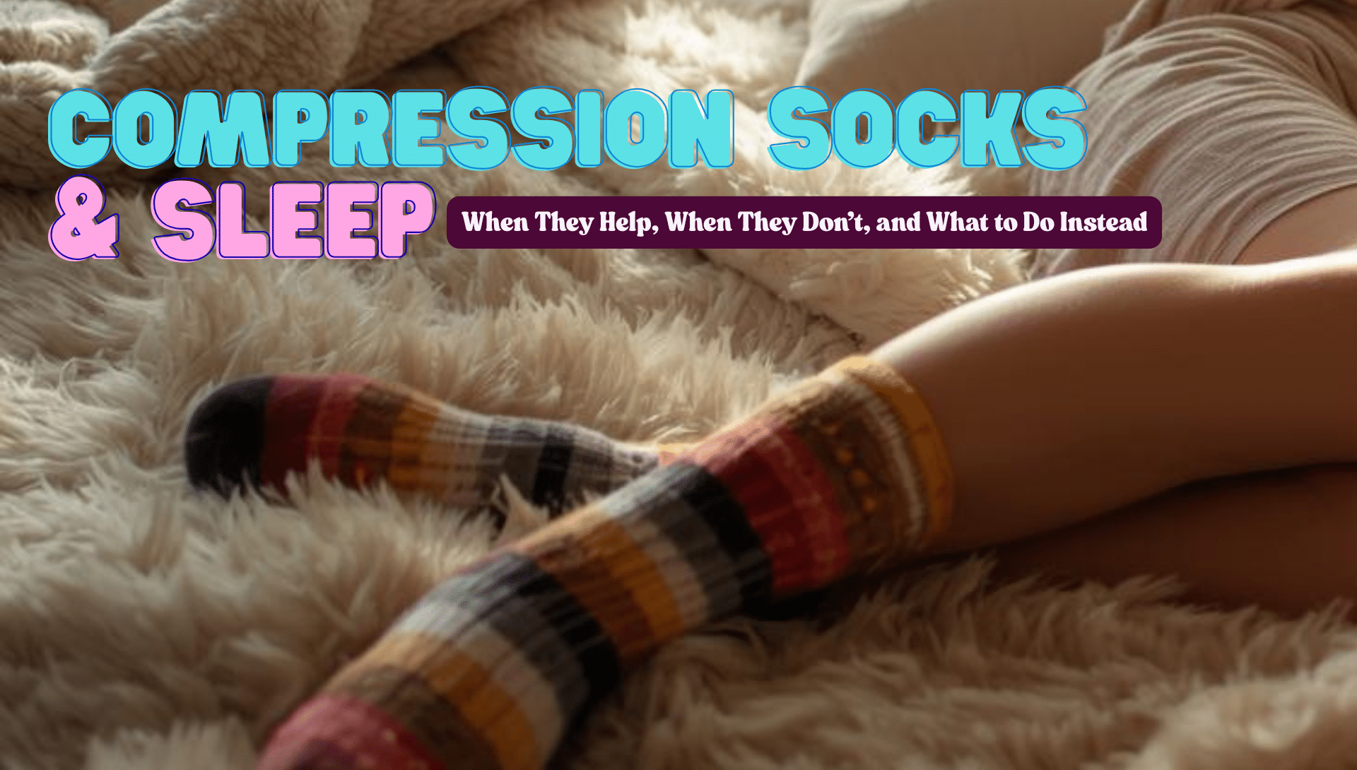 Compression Socks and Sleep: When They Help, When They Don’t, and What to Do Instead